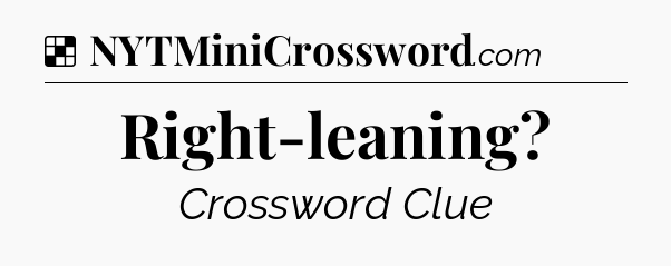 Solution: Right-leaning - NYT Crossword