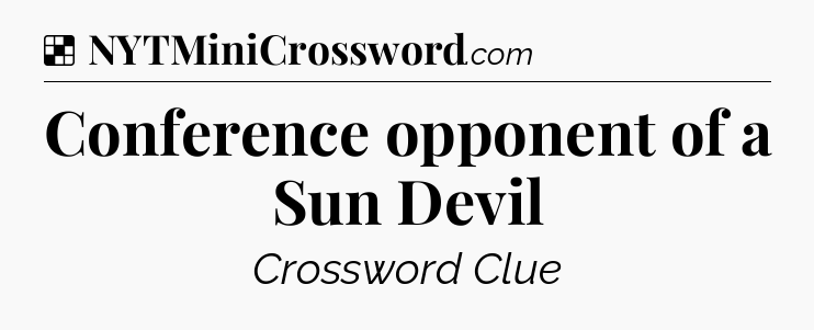Solution: Conference opponent of a Sun Devil - NYT Crossword