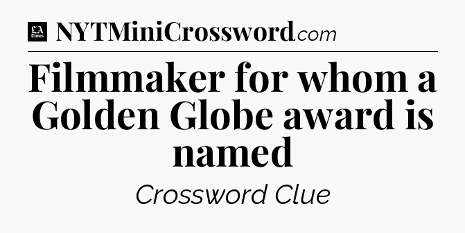 Filmmaker for whom a Golden Globe award is named - LA Times Crossword