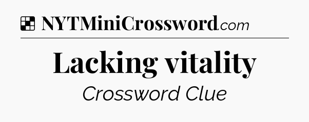 Solution: Lacking vitality - NYT Crossword