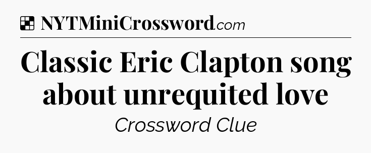 Solution: Classic Eric Clapton song about unrequited love - NYT Crossword