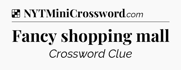 Solution: Fancy shopping mall - NYT Crossword