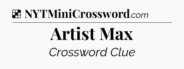 Solution: Artist Max - NYT Crossword