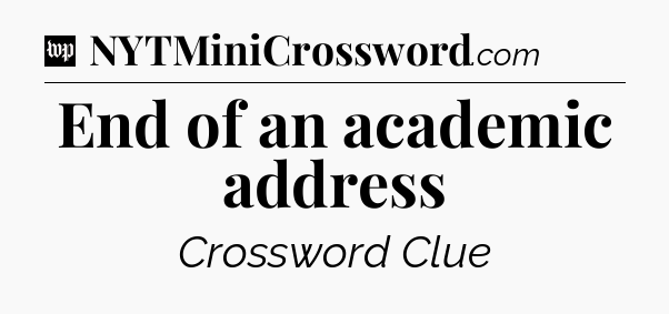 End of an academic address Crossword Clue