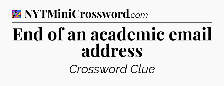 End of an academic email address Crossword Clue