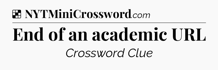 Solution: End of an academic URL - NYT Crossword