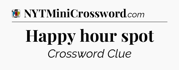 Happy hour spot Crossword Clue