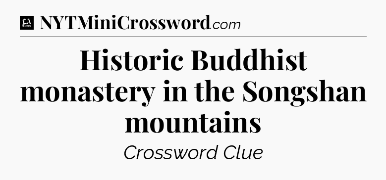 Historic Buddhist monastery in the Songshan mountains - LA Times Crossword