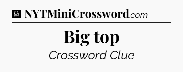 Big top - LA Times Crossword