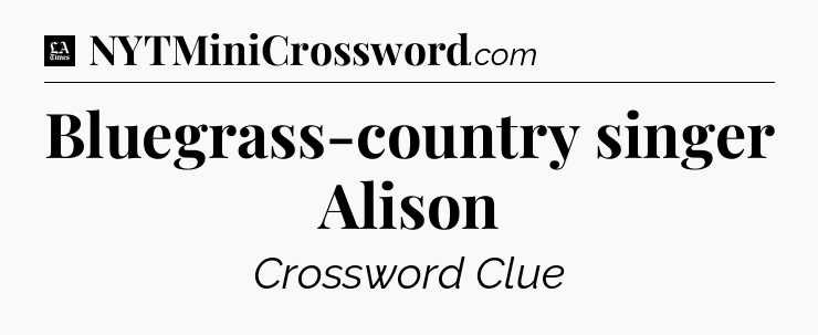 Bluegrass-country singer Alison - LA Times Crossword