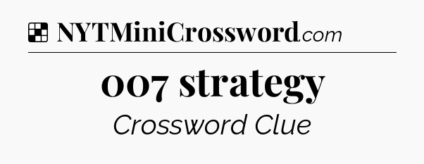 Solution: 007 strategy - NYT Crossword