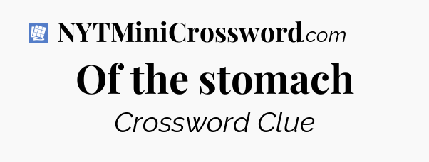 Of the stomach Puzzle Page Crossword Clue