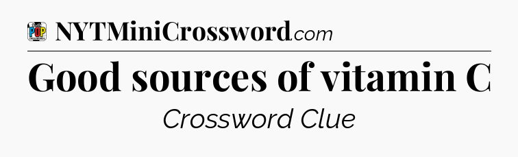 Good sources of vitamin C Crossword Clue