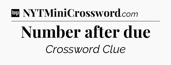 Number after due Crossword Clue