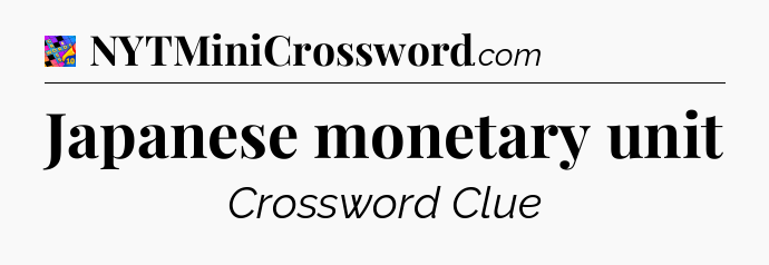 Japanese monetary unit Crossword Clue
