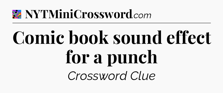 Comic book sound effect for a punch Crossword Clue