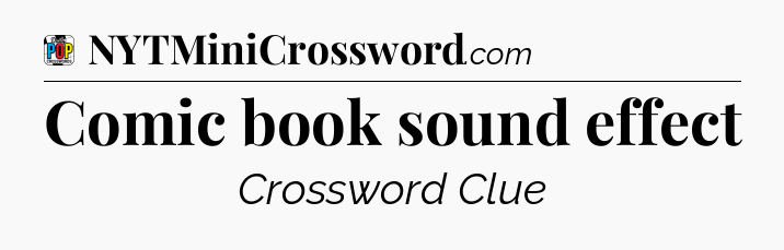 Comic book sound effect Crossword Clue