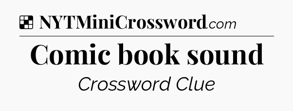 Comic book sound NYT Crossword