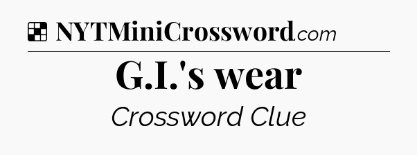 Solution: G.I.'s wear - NYT Crossword