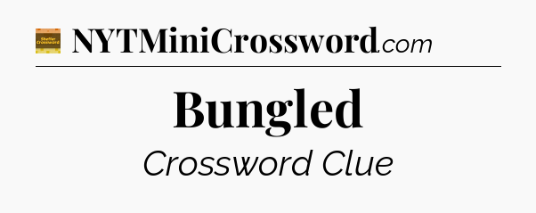 Bungled - Eugene Sheffer Crossword