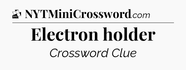 Electron holder - Daily Themed Classic Crossword