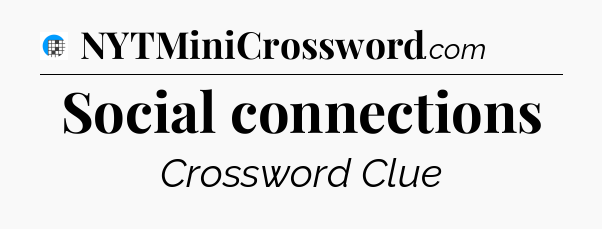 Social connections Crossword Clue