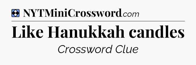 Solution: Like Hanukkah candles - NYT Mini Crossword