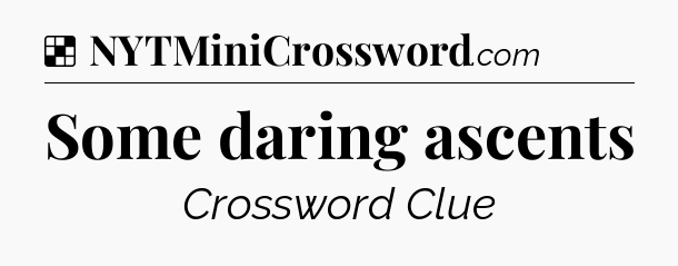Solution: Some daring ascents - NYT Crossword