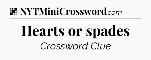 Solution: Hearts or spades - NYT Crossword