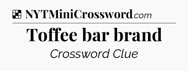 Solution: Toffee bar brand - NYT Crossword