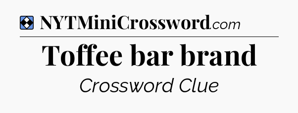 Solution: Toffee bar brand - NYT Mini Crossword