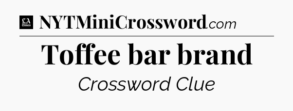 Toffee bar brand - LA Times Crossword