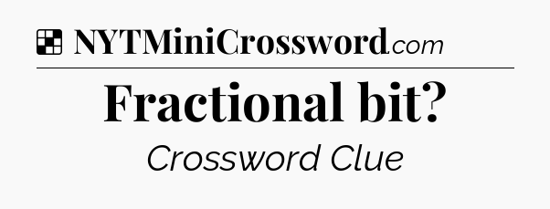 Solution: Fractional bit - NYT Crossword