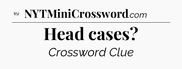 Head cases - WSJ Crossword