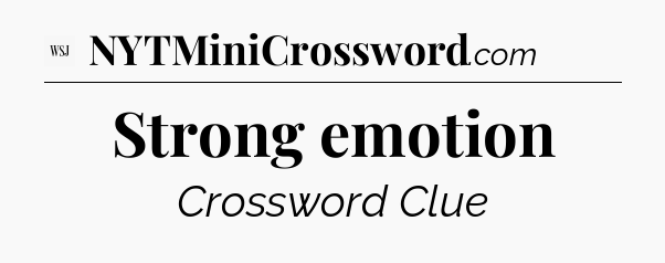 Strong emotion - WSJ Crossword