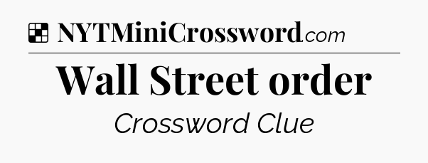 Solution: Wall Street order - NYT Crossword