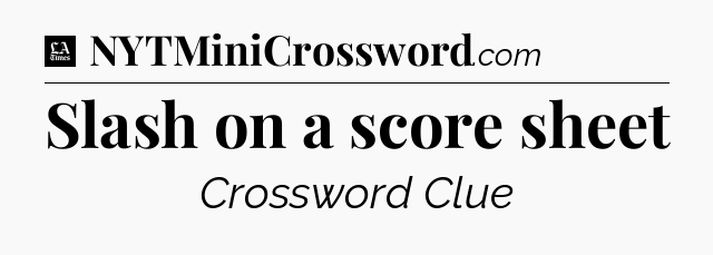 Slash on a score sheet - LA Times Crossword