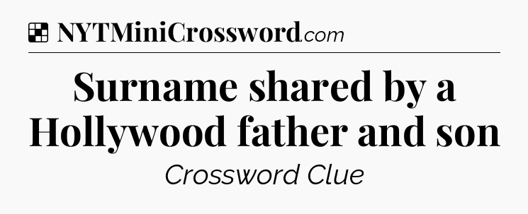 Solution: Surname shared by a Hollywood father and son - NYT Crossword
