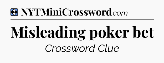 Solution: Misleading poker bet - NYT Mini Crossword