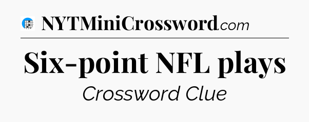 Six-point NFL plays Crossword Clue