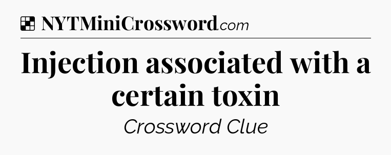 Solution: Injection associated with a certain toxin - NYT Crossword