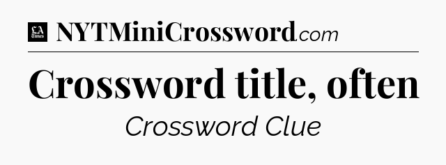 Crossword title, often - LA Times Crossword