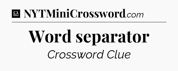 Word separator - LA Times Crossword