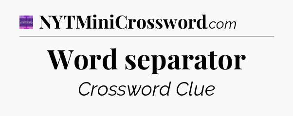 Word separator - Thomas Joseph Crossword