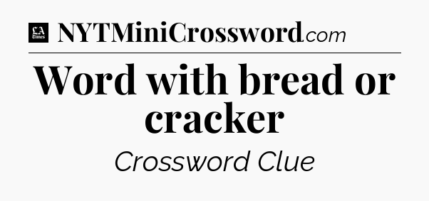 Word with bread or cracker - LA Times Crossword