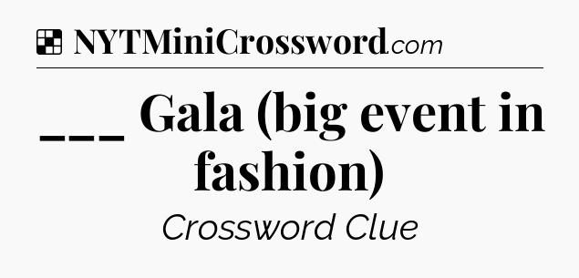 Solution: ___ Gala (big event in fashion) - NYT Crossword