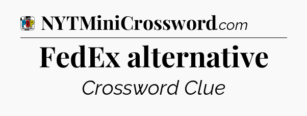 FedEx alternative Crossword Clue