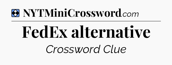 Solution: FedEx alternative - NYT Mini Crossword