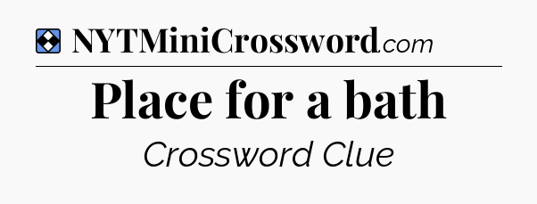 Solution: Place for a bath - NYT Mini Crossword