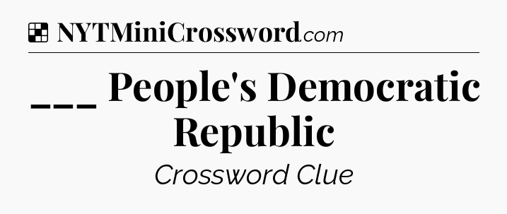Solution: ___ People's Democratic Republic - NYT Crossword